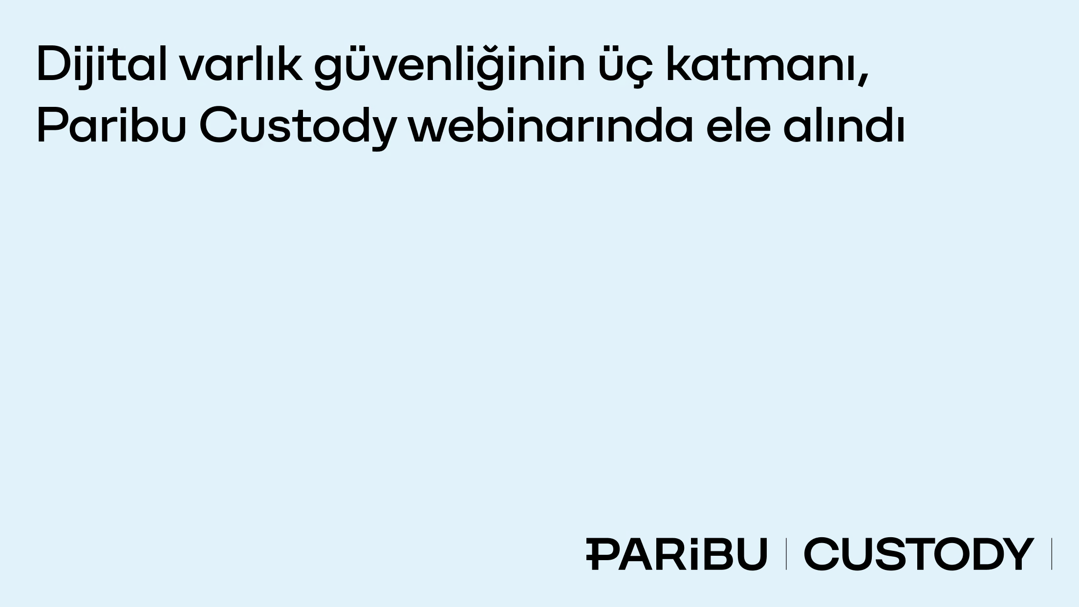 Dijital varlık güvenliğinin üç katmanı, Paribu Custody webinarında ele alındı